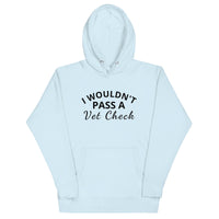 Unisex Hoodie "I WOULDN'T PASS A VET CHECK"