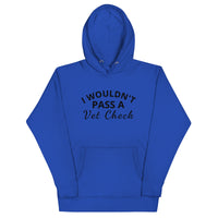 Unisex Hoodie "I WOULDN'T PASS A VET CHECK"