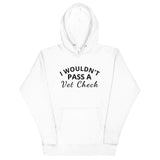 Unisex Hoodie "I WOULDN'T PASS A VET CHECK"