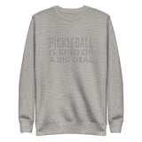 Unisex Premium Sweatshirt "PICKLEBALL IS KIND OF A BIG DEAL"