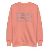 Unisex Premium Sweatshirt "PICKLEBALL IS KIND OF A BIG DEAL"