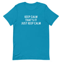 Unisex t-shirt feels soft and lightweight "KEEP CALM THAT'S IT JUST KEEP CALM"