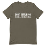 Soft and lightweight t-shirt with just the right amount of stretch "DON'T SETTLE FOR BREADCRUMBS"