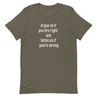 Soft and lightweight t-shirt  "Argue as if you're right and listen as if you're wrong"