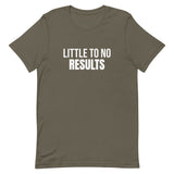 Unisex t-shirt feels soft and lightweight "LITTLE TO NO RESULTS"