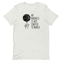 Unisex t-shirt feels soft and lightweight "MY MADNESS IS NOT LIMITED TO MARCH"