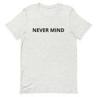 Unisex t-shirt feels soft and lightweight "NEVER MIND"