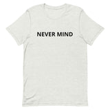 Unisex t-shirt feels soft and lightweight "NEVER MIND"