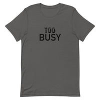 Unisex lightweight t-shirt with just the right amount of stretch "TO BUSY"