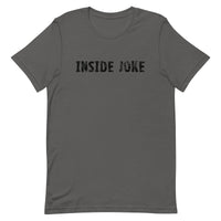 Unisex t-shirt feels soft and lightweight, with the right amount of stretch "INSIDE JOKE"