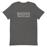 Unisex t-shirt feels soft and lightweight, with the right amount of stretch "WHISPER WORDS OF WISDOM"