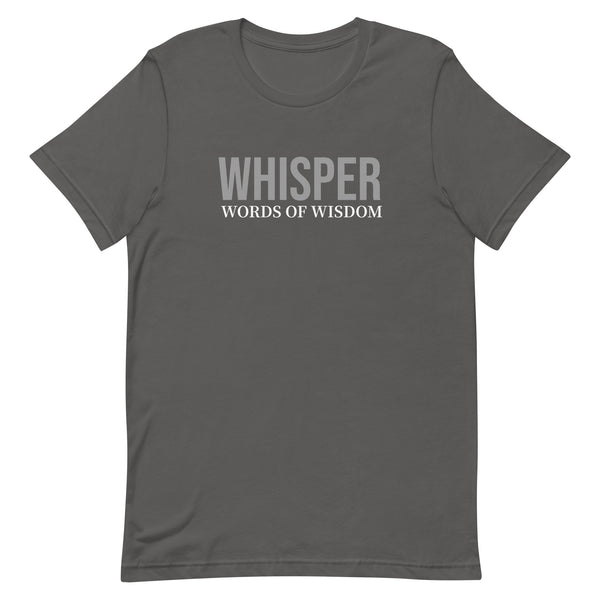 Unisex t-shirt feels soft and lightweight, with the right amount of stretch "WHISPER WORDS OF WISDOM"