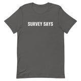 Unisex t-shirt feels soft and lightweight "SURVEY SAYS"