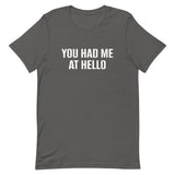 Unisex t-shirt feels soft and lightweight "YOU HAD ME AT HELLO"