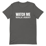 Unisex soft & lightweight t-shirt "WATCH ME WALK AWAY"