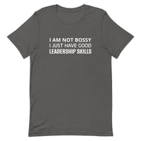 Unisex t-shirt feels soft and lightweight "I AM NOT BOSSY I JUST HAVE GOOD LEADERSHIP SKILLS"