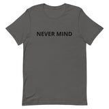 Unisex t-shirt feels soft and lightweight "NEVER MIND"