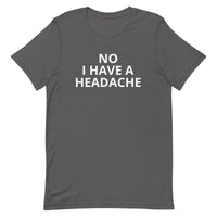 Unisex t-shirt feels soft and lightweight "HEADACHE today"