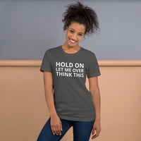 Unisex t-shirt feels soft and lightweight "HOLD ON LET ME OVERTHINK THIS"