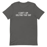 Unisex t-shirt feels soft and lightweight "I CAN'T I AM GOLFING THAT DAY"