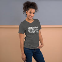 Unisex t-shirt feels soft and lightweight "HOLD ON LET ME OVERTHINK THIS"