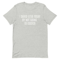 Soft and lightweight t-shirt  "I SAVED $150 TODAY BY NOT GOING TO COSTCO""