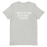 Soft and lightweight t-shirt  "I SAVED $150 TODAY BY NOT GOING TO COSTCO""