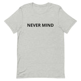 Unisex t-shirt feels soft and lightweight "NEVER MIND"