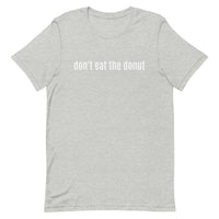 Unisex t-shirt feels soft and lightweight "don't eat the donut"