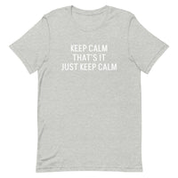 Unisex t-shirt feels soft and lightweight "KEEP CALM THAT'S IT JUST KEEP CALM"