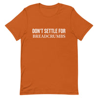 Soft and lightweight t-shirt with just the right amount of stretch "DON'T SETTLE FOR BREADCRUMBS"