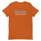 Unisex t-shirt feels soft and lightweight, with the right amount of stretch "WHISPER WORDS OF WISDOM"