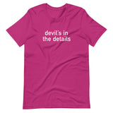 Soft and lightweight t-shirt, with just the right amount of stretch. "DEVIL'S IN THE DETAILS"