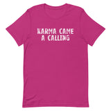 Soft, lightweight t-shirt with a little stretch  "KARMA CAME A CALLING"