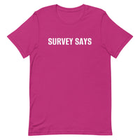 Unisex t-shirt feels soft and lightweight "SURVEY SAYS"