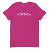 Unisex t-shirt feels soft and lightweight "NOT NOW"