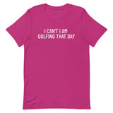 Unisex t-shirt feels soft and lightweight "I CAN'T I AM GOLFING THAT DAY"