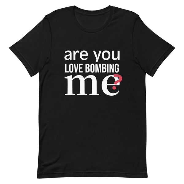 Soft and lightweight t-shirt with just the right amount of stretch "ARE YOU LOVE BOMBING ME""