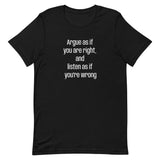 Soft and lightweight t-shirt  "Argue as if you're right and listen as if you're wrong"