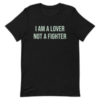 Unisex t-shirt feels soft and lightweight  "I AM A LOVER NOT A FIGHTER"