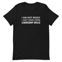 Unisex t-shirt feels soft and lightweight "I AM NOT BOSSY I JUST HAVE GOOD LEADERSHIP SKILLS"