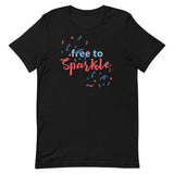 Unisex t-shirt feels soft and lightweight "FREE TO SPARKLE"