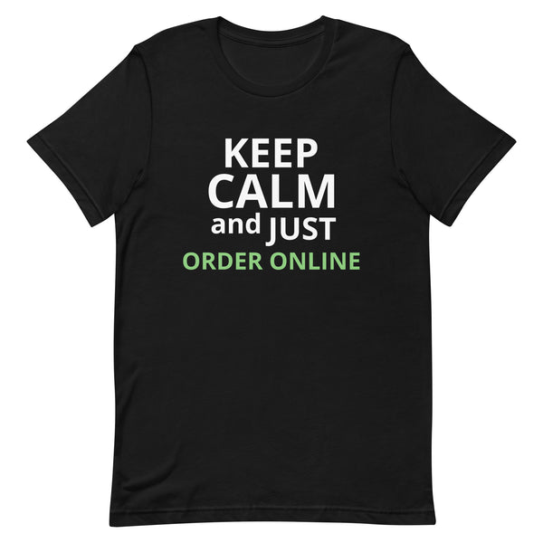 100% cotton classic tee "KEEP CALM AND JUST ORDER ONLINE"