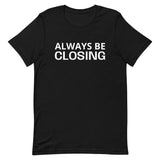 Unisex t-shirt feels soft and lightweight "ALWAYS BE CLOSING"