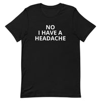 Unisex t-shirt feels soft and lightweight "HEADACHE today"