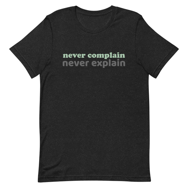 100% cotton tee  "NEVER COMPLAIN NEVER EXPLAIN""