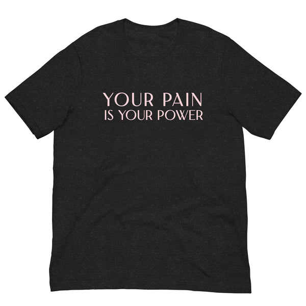 Soft and lightweight t-shirt  "YOU'RE PAIN IS YOUR POWER"