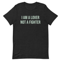 Unisex t-shirt feels soft and lightweight  "I AM A LOVER NOT A FIGHTER"