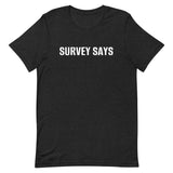 Unisex t-shirt feels soft and lightweight "SURVEY SAYS"