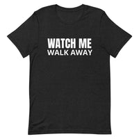 Unisex soft & lightweight t-shirt "WATCH ME WALK AWAY"